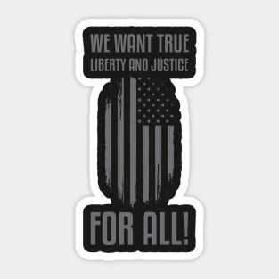 We Want True Liberty and Justice For All! | Activist Sticker